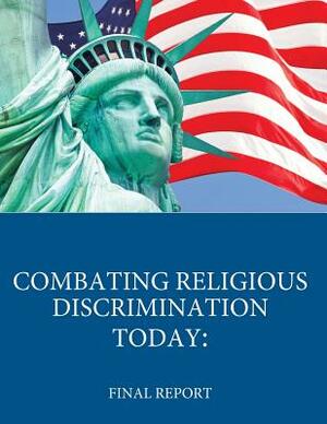 Combating Religious Discrimination Today: Final Report by U. S. Department of Justice