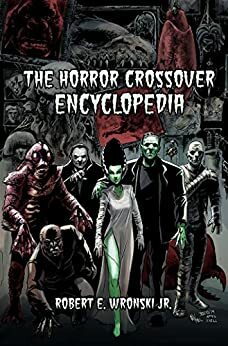 The Horror Crossover Encyclopedia by Kevin Heim, Robert E. Wronski Jr., James Bojaciuk