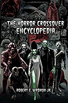 The Horror Crossover Encyclopedia by Kevin Heim, James Bojaciuk, Robert E. Wronski Jr.