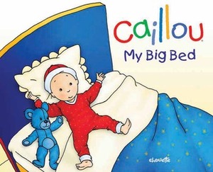 Caillou: My Big Bed by Chistine L'Heureux, Pierre Brignaud