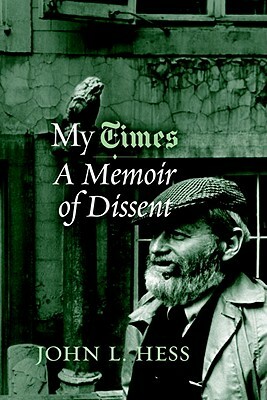 My Times: A Memoir of Dissent by John L. Hess