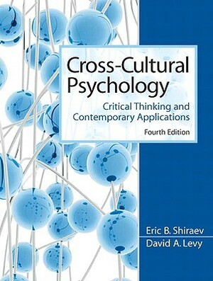 Cross-Cultural Psychology: Critical Thinking and Contemporary Applications by Eric B. Shiraev, David A. Levy