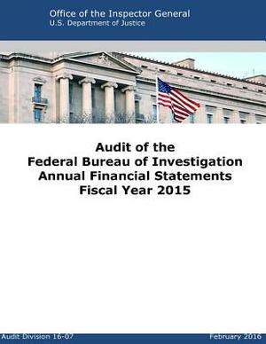 Audit of the Federal Bureau of Investigation Annual Financial Statements Fiscal Year 2015 by Office of the Inspector G. Eneral, U. S. Department of Justice