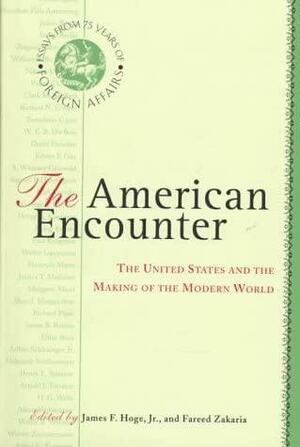 The American Encounter: The United States and the Making of the Modern World: Essays from 75 Years of Foreign Affairs by James F. Hoge Jr.