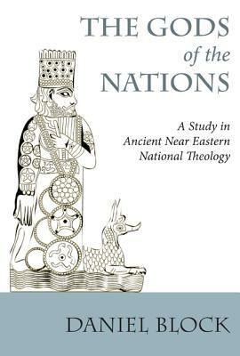 The Gods of the Nations: Studies in Ancient Near Eastern National Theology by Daniel I. Block