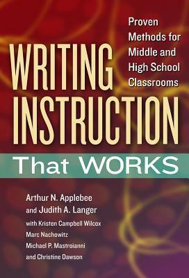 Writing Instruction That Works: Proven Methods for Middle and High School Classrooms by A02, Arthur N. Applebee, Judith A. Langer