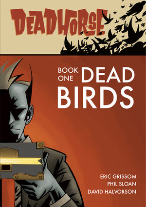 Dead Birds (Deadhorse #1) by Eric Grissom, David Halvorson, Phil Sloan