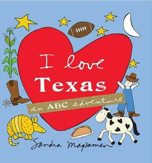 I Love Texas: An ABC Adventure by Sandra Magsamen