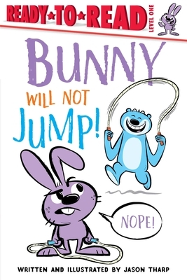 Bunny Will Not Jump! by Jason Tharp