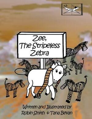 Zee, The Stripeless Zebra by Robin J. Smith, Tana Bevan