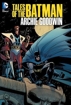 Tales of the Batman: Archie Goodwin by Archie Goodwin, Dick Giordano, Bob Wiacek, Jim Aparo, Gary Gianni, Gene Ha, John Cebollero, Dan Jurgens, Walt Simonson, Marshall Rogers, José Muñoz, Sal Amendola, Scott Hampton, Howard Chaykin, Alex Toth