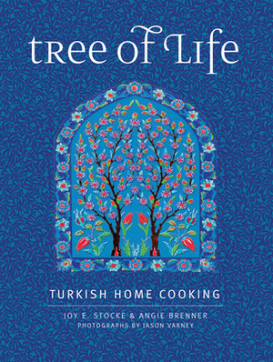 Tree of Life: Turkish Home Cooking for the American Table by Angie Brenner, Joy Stocke