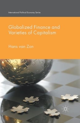 Globalized Finance and Varieties of Capitalism by Hans Van Zon, H. Van Zon