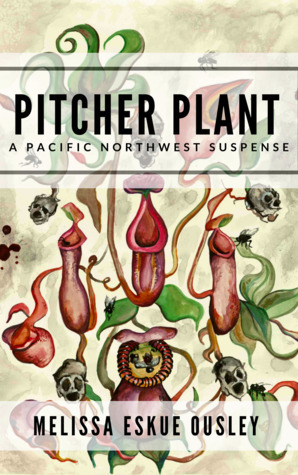 Pitcher Plant: A Pacific Northwest Suspense by Melissa Eskue Ousley