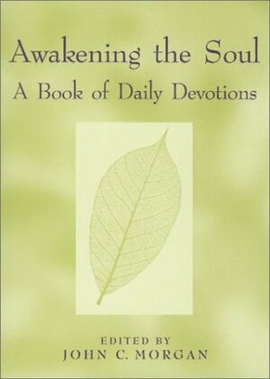 Awakening the Soul: A Book of Daily Devotions by John C. Morgan