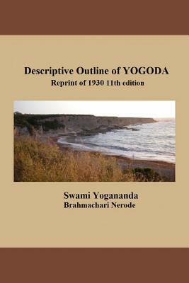 Descriptive Outline of Yogoda: Reprint of 1930 11th Edition by Swami Yogananda, Brahmachari Nerode