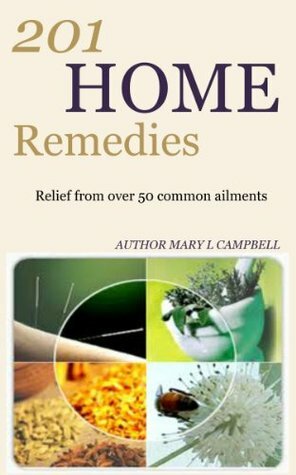 Home Remedies: 201 Natural Home Remedies That Actually Work by Mary Campbell