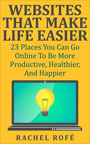 Make Life Easier: 23 Life-Changing Tools To Help With Your Productivity, Healthiness, And Overall Happiness. by Rachel Rofe