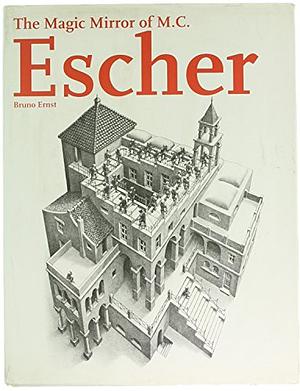 The Magic Mirror of M.C. Escher by John E. Brigham, M.C. Escher, Bruno Ernst