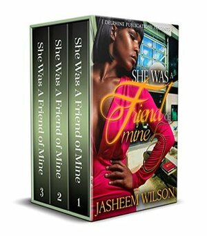 She Was a Friend of Mine: Part 1-5 (Box Set) by Jasheem Wilson