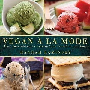 Vegan a la Mode: More Than 100 Frozen Treats for Every Day of the Year by Hannah Kaminsky, Hannah Kaminsky