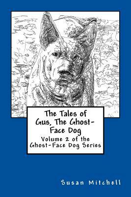 The Tales of Gus, The Ghost-Face Dog: Volume 2 of the Ghost-Face Dog Series by Susan Mitchell