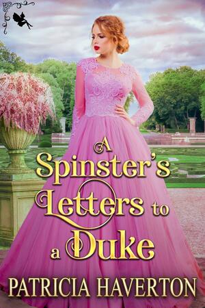 A Spinster's Letters to a Duke by Patricia Haverton, Patricia Haverton