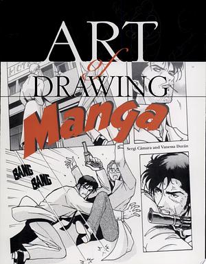 Art of Drawing Manga by Sergi Càmara, Michael Brunelle, Beatriz Cortabarria, Vanessa Duran