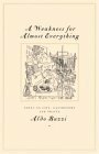 A Weakness for Almost Everything: Notes on Life, Gastronomy, and Travel by Ann Goldstein, Aldo Buzzi