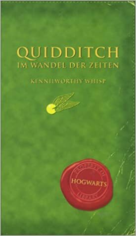 Quidditch im Wandel der Zeiten by Kennilworthy Whisp, J.K. Rowling
