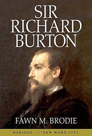 Sir Richard Burton by Fawn M. Brodie, Fawn M. Brodie