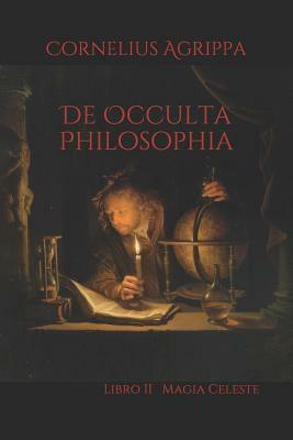 De Occulta Philosophia: Libro II Magia Celeste by Cornelius Agrippa