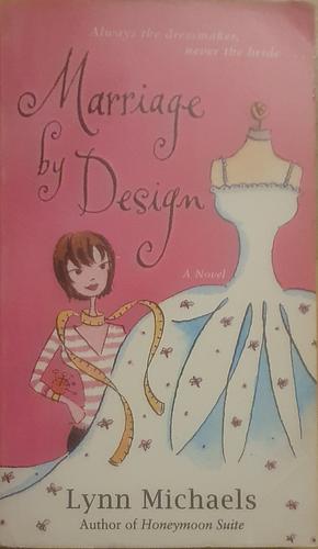 Marriage by Design: A Novel by Lynn Michaels