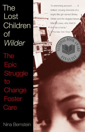 The Lost Children of Wilder: The Epic Struggle to Change Foster Care by Nina Bernstein