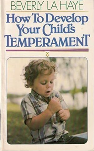 How to Develop Your Child's Temperament by Beverly LaHaye