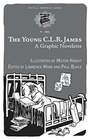 The Young C.L.R. James: A Graphic Novelette by Lawrence Ware, Paul M. Buhle