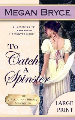 To Catch A Spinster - Large Print by Megan Bryce