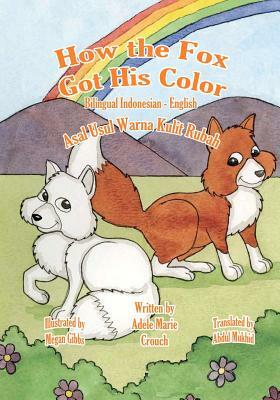 How the Fox Got His Color Bilingual Indonesian English by Adele Marie Crouch