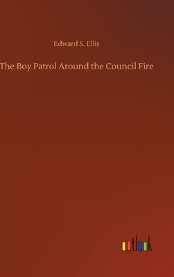 The Boy Patrol Around the Council Fire by Edward S. Ellis