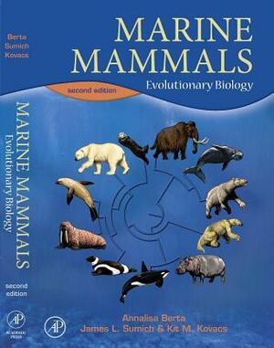 Marine Mammals: Evolutionary Biology by James L. Sumich, Annalisa Berta, Kit M. Kovacs