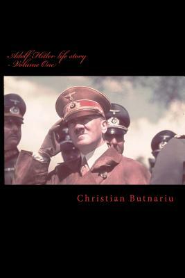 Adolf Hitler life story - Volume One by Adolf Hitler, Christian Butnariu