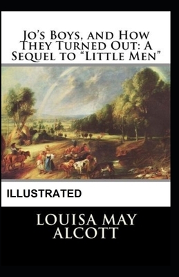 Jo's Boys, and How They Turned Out A Sequel to Little Men Illustrated by Louisa May Alcott