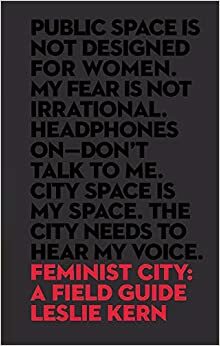 Ciudad feminista. La lucha por el espacio en un mundo diseñado por hombres by Leslie Kern