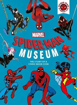 Marvel Spider-Man Museum: The Story of a Marvel Comic Book Icon by Ned Hartley