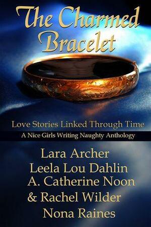 The Charmed Bracelet by Rachel Wilder, Leela Lou Dahlin, Nona Raines, Lara Archer, A. Catherine Noon