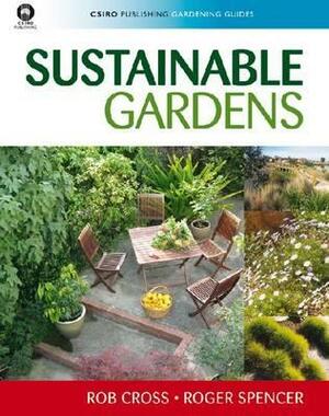 Sustainable Gardens by Roger Spencer, Rob Cross