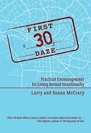 First 30 Daze: Practical Encouragement For Living Abroad Intentionally by Susan McCrary, Larry McCrary