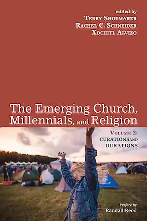 The Emerging Church, Millennials, and Religion: Volume 2: Curations and Durations by Xochitl Alvizo
