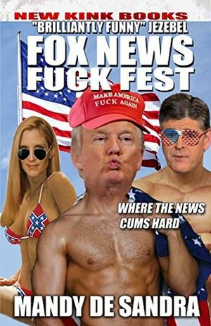 Fox News Fuckfest by Mandy De Sandra, John Bruni