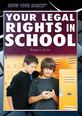 Your Legal Rights in School by Rebecca Klein